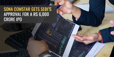 Sona Comstar Gets Sebi’s Approval For A Rs 6,000 Crore Ipo - Angel One