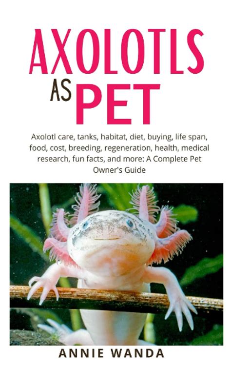 Buy AXOLOTLS AS PET: Axolotls Care, Tanks, Habitat Buying, Life Span ...