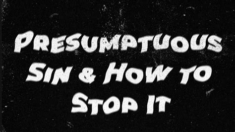 Examples of Presumptuous Sin in Daily Life