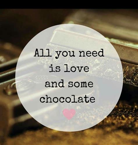 Chocolate | All you need is love, Chocolate, Quotes