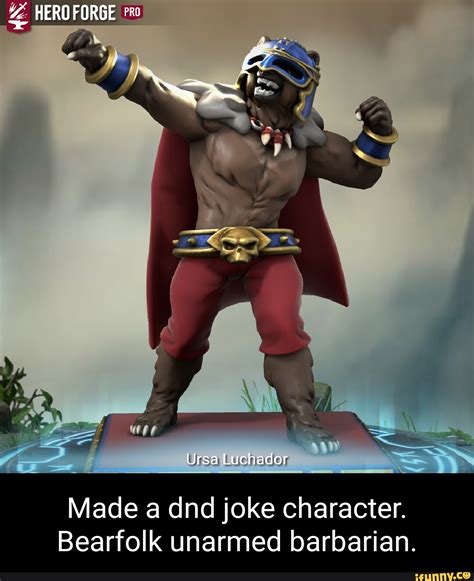 FORGE PRO Ursa Luchador Made a dnd joke character. Bearfolk unarmed ...