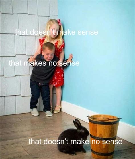 saying "that doesn’t make no sense" makes no sense | /r/memes | Kids ...