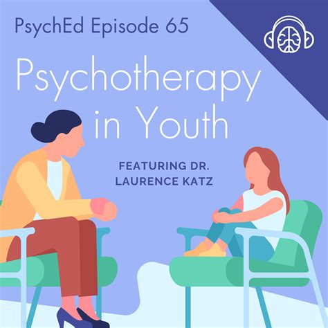 PsychEd Episode 65: Psychotherapy in Youth with Dr. Laurence Katz ...