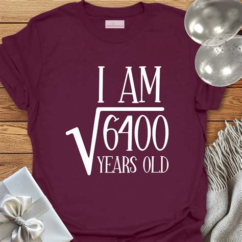 I am Square Root of 6400 Years Old - 80th Birthday T-Shirt – Lilyflower ...