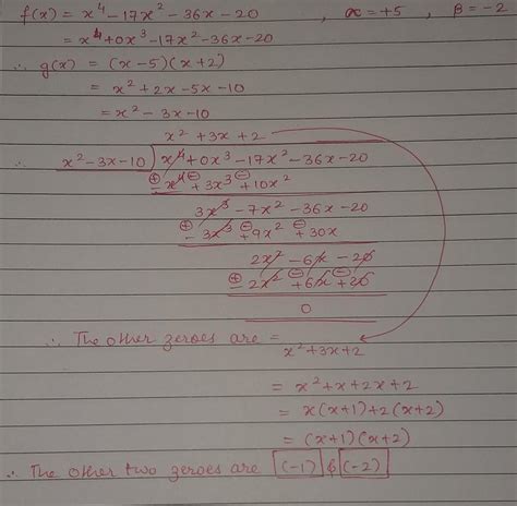 Obtain all other zeroes of the polynomial x4 – 17x2 – 36x – 20, if two ...