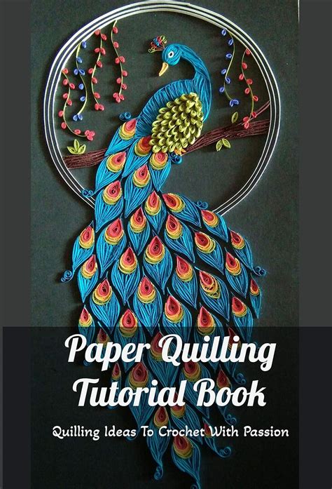 Paper Quilling Tutorial Book: Quilling Ideas To Crochet With Passion ...