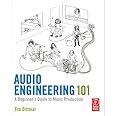 Buy Audio Engineering 101: A Beginner's Guide to Music Production Book ...