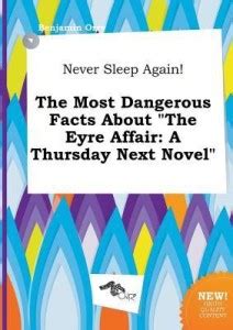 Never Sleep Again! the Most Dangerous Facts about the Eyre Affair: Buy ...