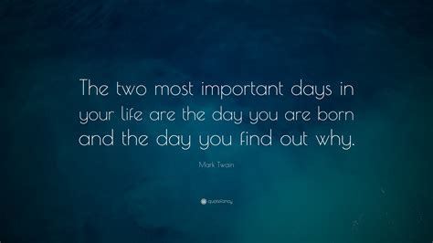 Mark Twain Quote: “The two most important days in your life are the day ...