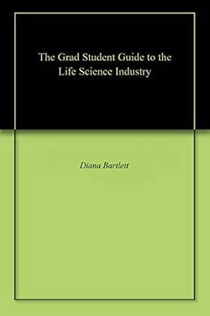 The Grad Student Guide to the Life Science Industry eBook : Bartlett ...