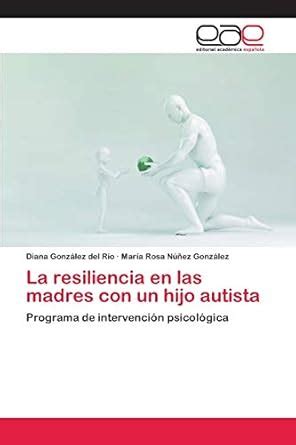 Buy La resiliencia en las madres con un hijo autista Book Online at Low ...