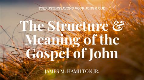 The Structure & Meaning of the Gospel of John - Geloofstoerusting