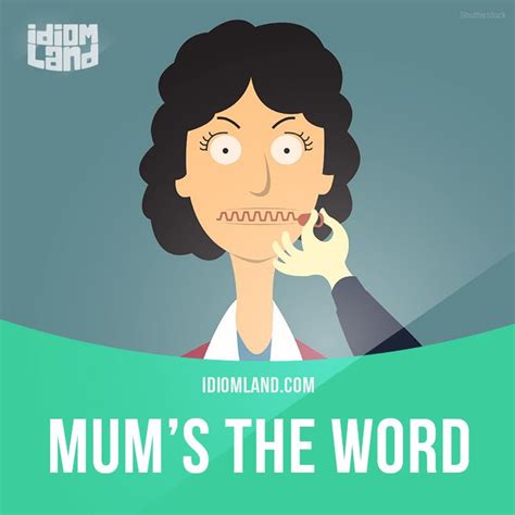 Idiom of the day: Mum's the word. Meaning: To keep a secret. #idiom # ...