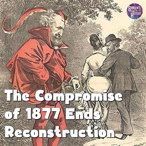 The Compromise of 1877 Ends Reconstruction
