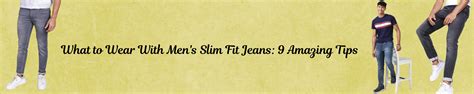 What to Wear With Men's Slim Fit Jeans: 9 Amazing Tips