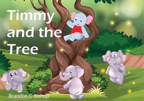 Timmy and the Tree (The Elephant Named Timmy Book 6) eBook : Bishop ...
