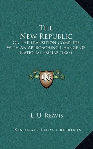 Buy The New Republic: Or the Transition Complete, with an Approaching ...