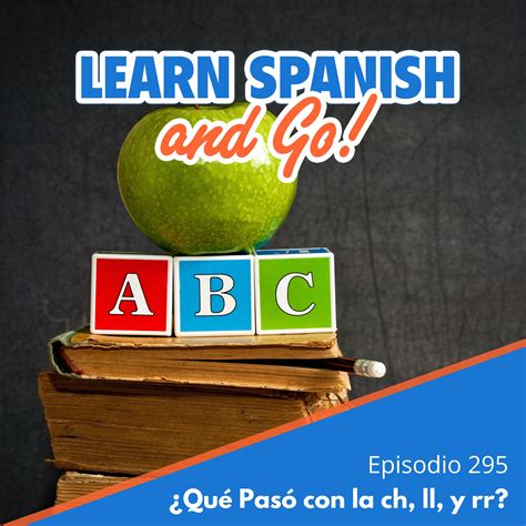 295 - ¿Qué Pasó con la ch, ll, y rr? | What happened to “ch,” “ll”, and ...