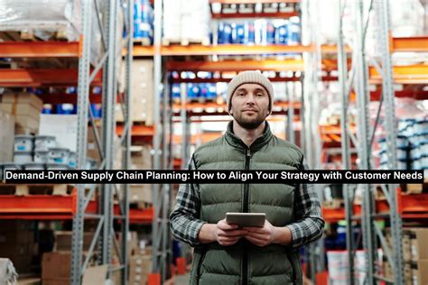 Demand-Driven Supply Chain Planning: How to Align Your Strategy with ...