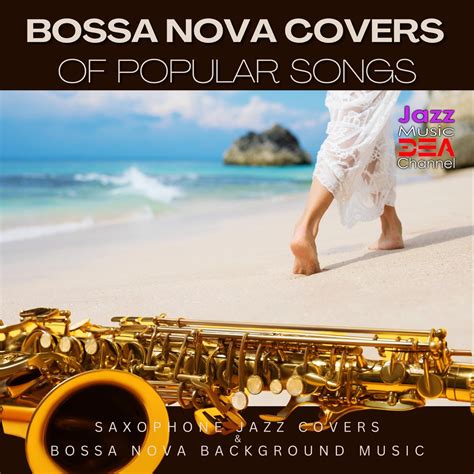 Bossa Nova Covers of Popular Songs: Saxophone Jazz Covers & Bossa Nova ...