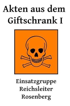 Akten aus dem Giftschrank I - Einsatzstab Reichsleiter Rosenberg ...