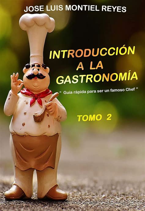 INTRODUCCIÓN A LA GASTRONOMÍA 2: “Guía rápida para ser un famoso Chef ...
