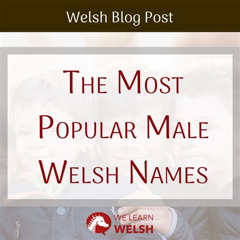 The 10 Most Popular Male Welsh Names (and Their Pronunciation) - We ...