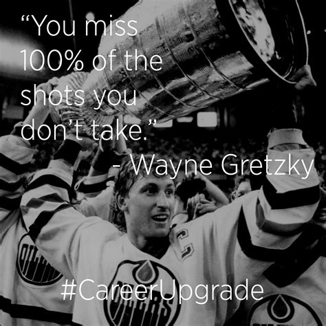 "You miss 100% of the shots you don't take." - Wayne Gretzky #quote # ...