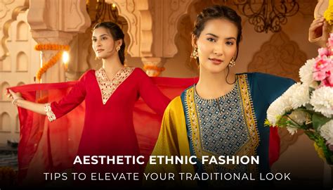Aesthetic Ethnic Fashion: Tips to Elevate Traditional Look