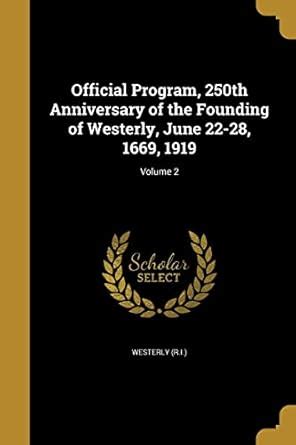 Official Program, 250th Anniversary of the Founding of Westerly, June ...