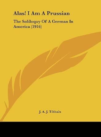 Buy Alas! I Am a Prussian: The Soliloquy of a German in America (1916 ...