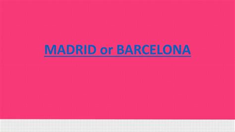 PPT - MADRID VS. BARCELONA - Which is a better travel destination ...