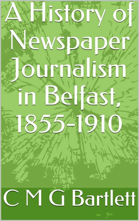 A History of Newspaper Journalism in Belfast, 1855-1910 eBook ...