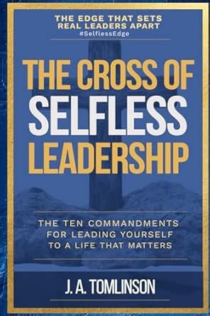 The Cross of Selfless Leadership: The Ten Commandments for Leading ...