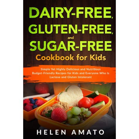 Dairy-Free, Gluten-Free, and Sugar-Free Cookbook for Kids: Simple Yet ...