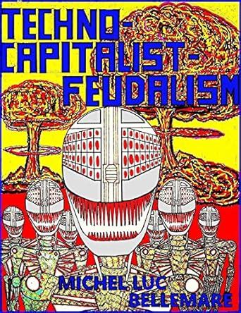 TECHNO-CAPITALIST-FEUDALISM eBook : Bellemare, Michel Luc: Amazon.in ...