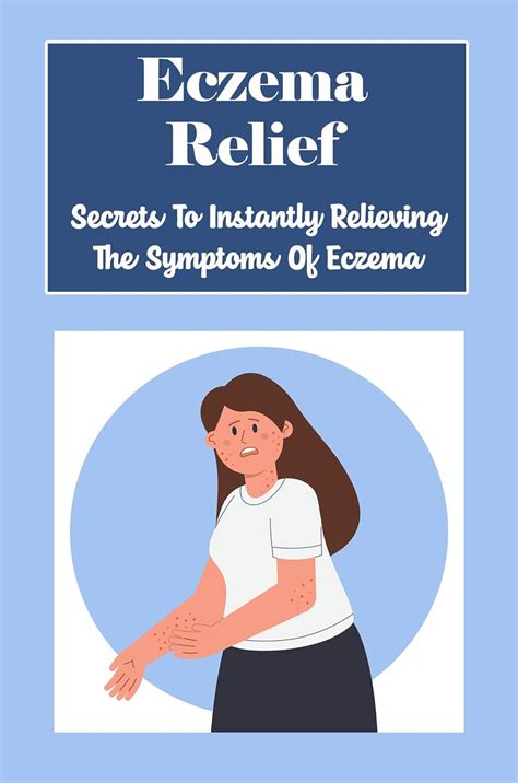 Eczema Relief: Secrets To Instantly Relieving The Symptoms Of Eczema ...