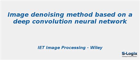 Image denoising method based on a deep convolution neural network | S-Logix