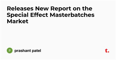 Releases New Report on the Special Effect Masterbatches Market — Teletype