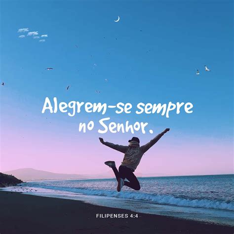 Filipenses 4:4 Regozijai-vos, sempre, no Senhor; outra vez digo ...