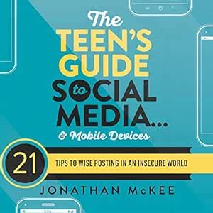 The Teen's Guide to Social Media...and Mobile Devices: 21 Tips to Wise ...