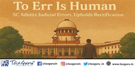 “To Err Is Human”: SC Admits Judicial Errors, Upholds Rectification