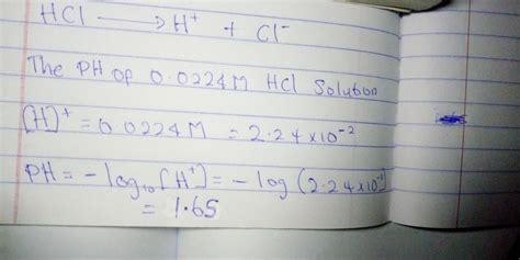 Calculate the pH of a 0.0224M HCl solution. Assume HCI dissociates ...