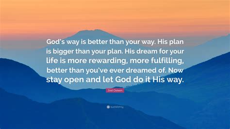 Joel Osteen Quote: “God’s way is better than your way. His plan is ...