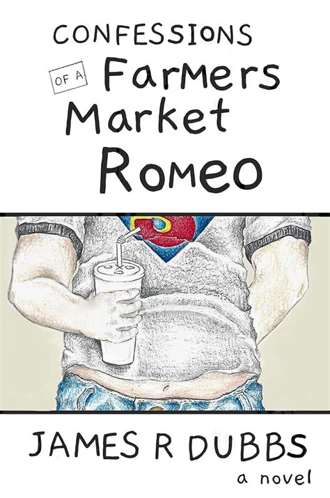 Confessions of a Farmers Market Romeo: A Novel eBook : Dubbs, James R ...