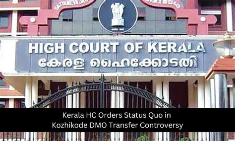 Kerala HC Orders Status Quo in Kozhikode DMO Transfer Controversy