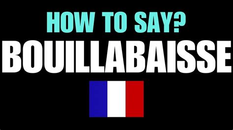 HOW TO PRONOUNCE BOUILLABAISSE CORRECTLY? NATIVE FRENCH PRONUNCIATION ...