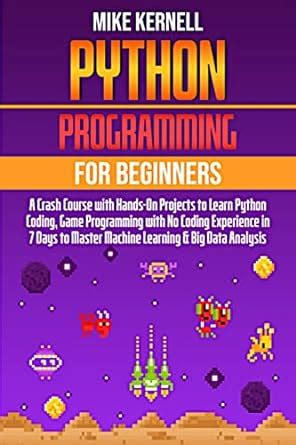 Python Programming for Beginners: A Crash Course with Hands-On Projects ...