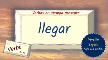 Spanish Verb Conjugation Slides - LLEGAR by Polyglots at Play - Lisa Ahner