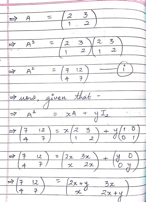 3.If A=[2 3 1 2] find x,y so that A2= xA + yI, where I is the identity ...